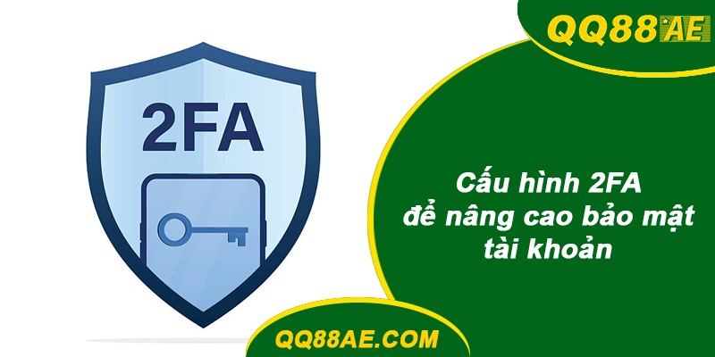 Cấu hình 2FA để nâng  cao bảo mật tài khoản QQ88
