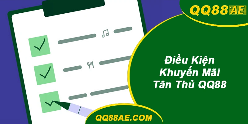 Điều Kiện Khuyến Mãi Tân Thủ QQ88