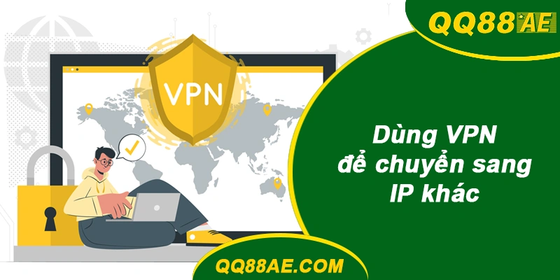 Dùng VPN để chuyển sang IP khác khi vào QQ88