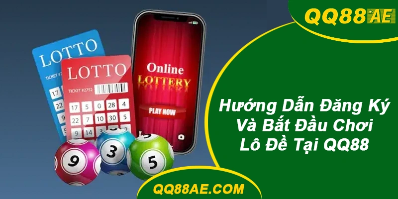 Hướng Dẫn Đăng Ký Và Bắt Đầu Chơi Lô Đề QQ88