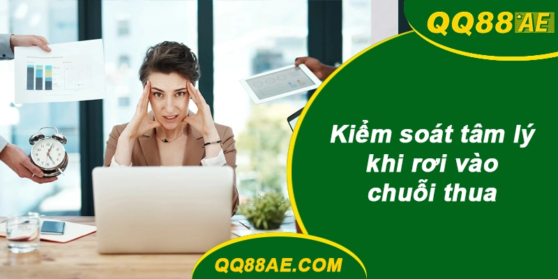 Kiểm soát tâm lý khi rơi vào chuỗi thua