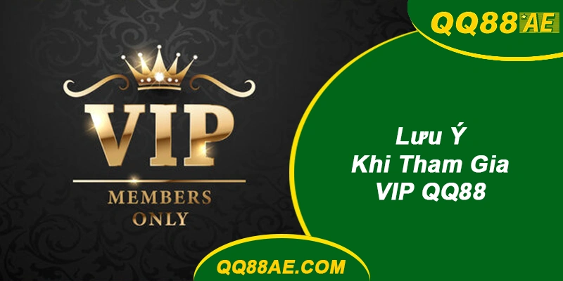 Những Điều Cần Lưu Ý Khi Tham Gia VIP QQ88