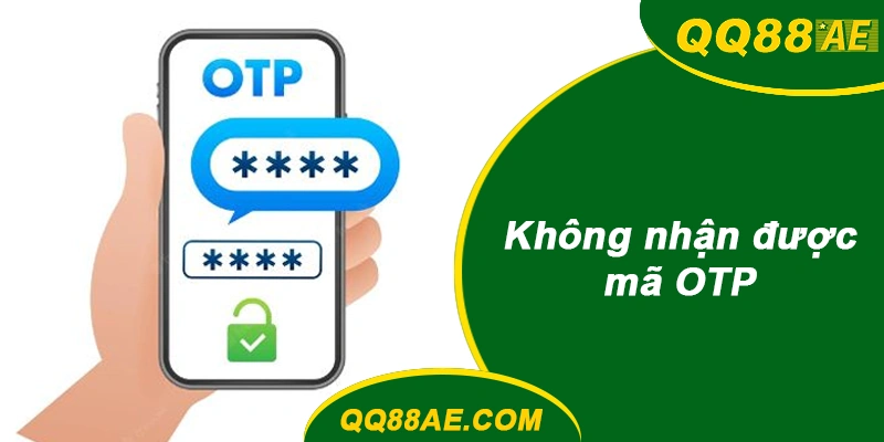 Không nhận được mã OTP QQ88