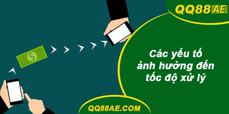 Các yếu tố ảnh hưởng đến tốc độ xử lý QQ88