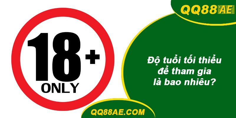 Độ tuổi tối thiểu để tham gia QQ88 là bao nhiêu?